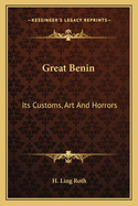 Great Benin: Its Customs, Art And Horrors