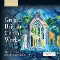 Great British Choral Works - Christopher Glynn (organ); Grace Davidson (soprano); Kirsty Hopkins (soprano); Mark Padmore (tenor); Michael Chance (alto);...