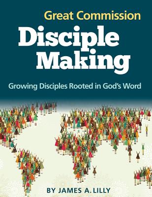 Great Commission Disciple Making - Lilly, James a