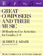 Great Composers and Their Music: 50 Ready-To-Use Activities for Grades 3-9