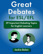 Great Debates for ESL/EFL: 39 Important Debating Topics for English Learners