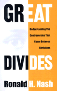 Great Divides: Understanding the Controversies That Come Between Christians