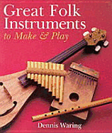Great Folk Instruments to Make & Play - Waring, Dennis G