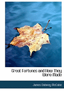 Great Fortunes and How They Were Made