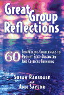 Great Group Reflections: 60 Compelling Challenges to Prompt Self-Discovery & Critical Thinking