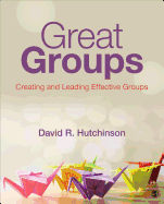 Great Groups!: Creating and Leading Effective Groups