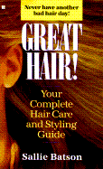 Great Hair! Your Complete Hair Care and Styling Guide