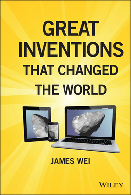 Great Inventions that Changed the World - Wei, James