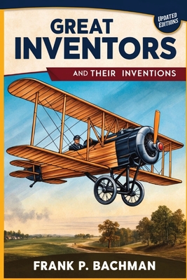 Great Inventors and Their Inventions - Bachman, Frank P