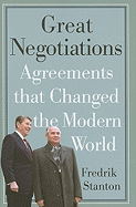 Great Negotiations: Agreements That Changed the Modern World