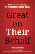 Great on Their Behalf: Why School Boards Fail, How Yours Can Become Effective