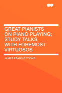 Great Pianists on Piano Playing Study Talks with Foremost Virtuosos