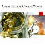 Great Secular Choral Works - Capella Bavariae; Consort of Musicke; The Swingle Singers; Accentus (choir, chorus);...