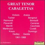 Great Tenor Cabalettas - Alfredo Kraus (tenor); Carlo Bergonzi (tenor); Chris Merritt (tenor); Francisco Araiza (tenor); Franco Bonisolli (tenor); Franco Corelli (tenor); Gianfranco Cecchele (tenor); Gianni Raimondi (tenor); Jerry Hadley (tenor); Jon Vickers (tenor)