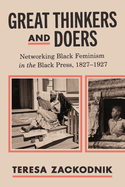 Great Thinkers and Doers: Networking Black Feminism in the Black Press, 1827-1927