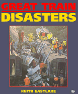 Great Train Disasters - Eastlake, Keith, and Westwood, John