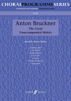 Great Unaccompanied Motets: Satb, A Cappella - Bruckner, Anton (Composer), and Halsey, Simon (Composer)