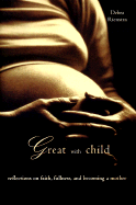 Great with Child: Reflections on Faith, Fullness, and Becoming a Mother
