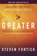 Greater: Dream Bigger. Start Smaller. Ignite God's Vision for your Life