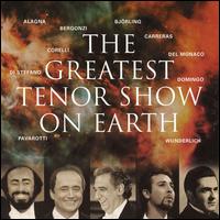 Greatest Tenor Show on Earth - Carlo Bergonzi (tenor); David Romano (vocals); Franco Corelli (tenor); Fritz Wunderlich (tenor); Giacomo Aragall (tenor);...