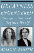 Greatness Engendered: George Eliot and Virginia Woolf