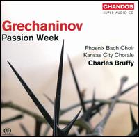 Grechaninov: Passion Week - Bryan "Josh" Taylor (baritone); Caroline Markham (soprano); Paul Davidson (tenor); Kansas City Chorale (choir, chorus);...