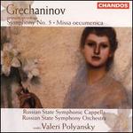 Grechaninov: Symphony 5; Missa oecumenica