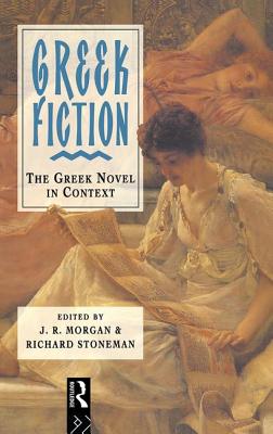 Greek Fiction - Morgan, ] R (Editor), and Stoneman, Richard (Editor)