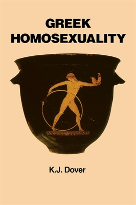Greek Homosexuality: Updated and with a New PostScript - Dover, K J