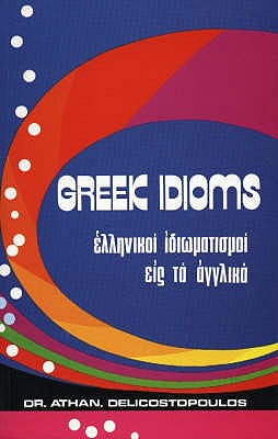 Greek Idioms - Delicostopoulos, Athanasios J.
