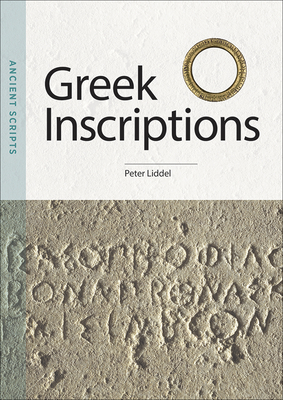 Greek Inscriptions: Ancient Scripts - Liddel, Peter