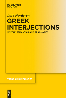 Greek Interjections: Syntax, Semantics and Pragmatics - Nordgren, Lars