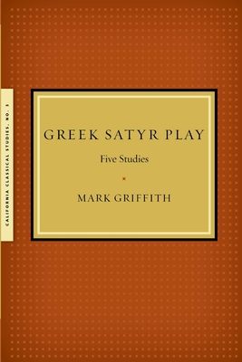 Greek Satyr Play: Five Studies - Griffith, Mark