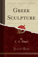 Greek Sculpture (Classic Reprint)