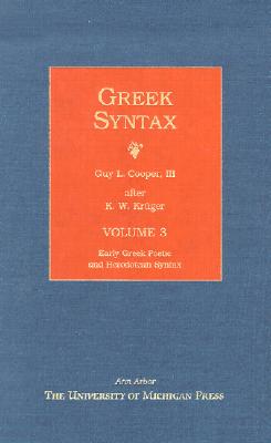 Greek Syntax: Early Greek Poetic and Herodotean Syntax - Kruger, K (Editor), and Cooper, Guy L, III (Translated by)