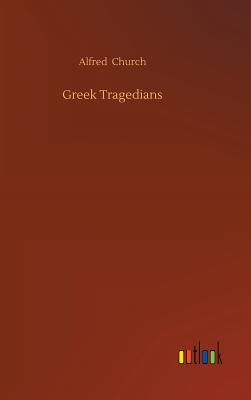 Greek Tragedians - Church, Alfred
