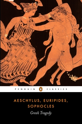 Greek Tragedy - Aeschylus, and Euripides, and Sophocle