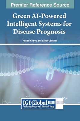 Green AI-Powered Intelligent Systems for Disease Prognosis - Khanna, Ashish (Editor), and Gochhait, Saikat (Editor)