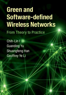 Green and Software-Defined Wireless Networks: From Theory to Practice - I, Chih-Lin, and Yu, Guanding, and Han, Shuangfeng