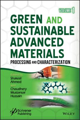 Green and Sustainable Advanced Materials, Volume 1: Processing and Characterization - Ahmed, Shakeel (Editor), and Hussain, Chaudhery Mustansar (Editor)