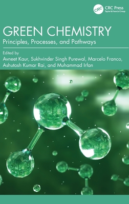 Green Chemistry: Principles, Processes, and Pathways - Kaur, Avneet (Editor), and Singh Purewal, Sukhvinder (Editor), and Franco, Marcelo (Editor)