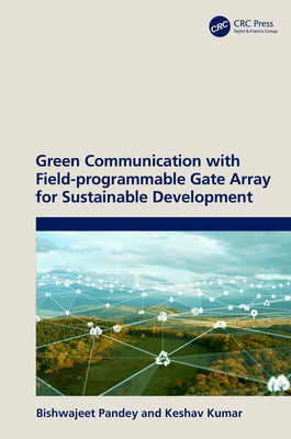 Green Communication with Field-Programmable Gate Array for Sustainable Development - Pandey, Bishwajeet, and Kumar, Keshav
