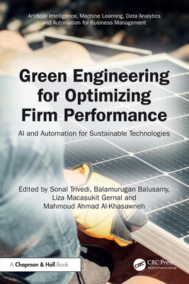 Green Engineering for Optimizing Firm Performance: AI and Automation for Sustainable Technologies - Trivedi, Sonal (Editor), and Balusamy, Balamurugan (Editor), and Gernal, Liza Macasukit (Editor)