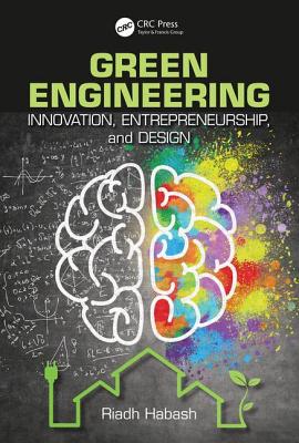 Green Engineering: Innovation, Entrepreneurship and Design - Habash, Riadh