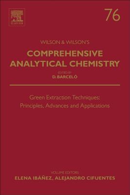 Green Extraction Techniques: Principles, Advances and Applications - Ibanez, Elena (Volume editor), and Cifuentes, Alejandro (Volume editor)