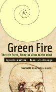 Green Fire: The Life Force, from the Atom to the Mind
