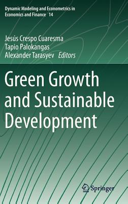 Green Growth and Sustainable Development - Crespo Cuaresma, Jes�s (Editor), and Palokangas, Tapio (Editor), and Tarasyev, Alexander (Editor)