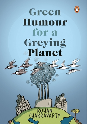 Green Humour for a Greying Planet - Chakravarty, Rohan