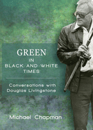 Green in Black-And-White Times: Conversations with Douglas Livingstone