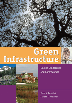 Green Infrastructure: Linking Landscapes and Communities - Benedict, Mark A, and McMahon, Edward T, and The Conservation Fund